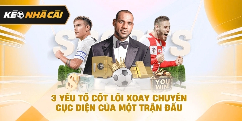 Xét trên thực tế, 3 yếu tố cốt lõi xoay chuyển cục diện của một cuộc đối đầu