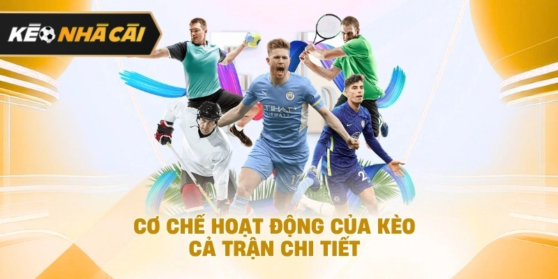 Xét trên thực tế, cơ chế hoạt động của kèo cả trận chi tiết cần biết