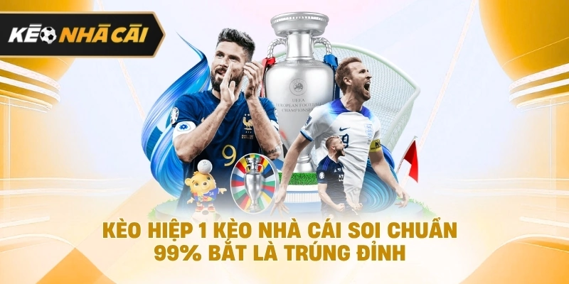 Cách đọc kèo hiệp 1 trước thời điểm khai cuộc cần biết 