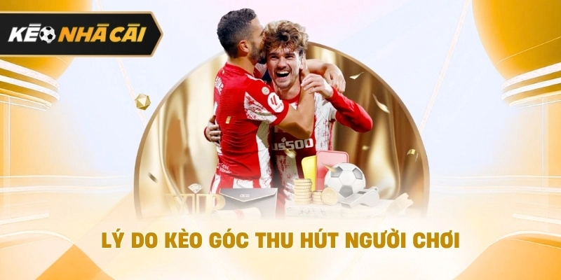 Lý do kèo góc thu hút người dùng được cập nhật