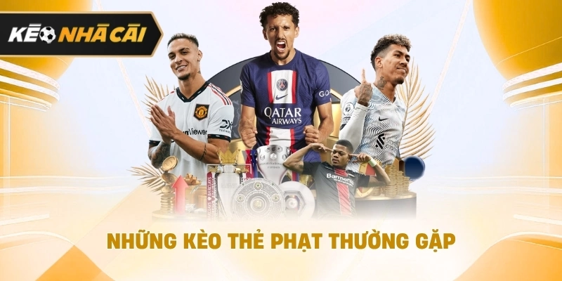 Những kèo thẻ phạt thường gặp được cập nhật